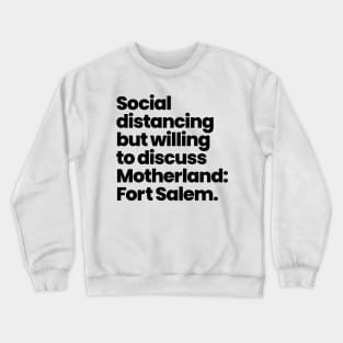 Social distancing but willing to discuss Motherland: Fort Salem - Black Font Crewneck Sweatshirt